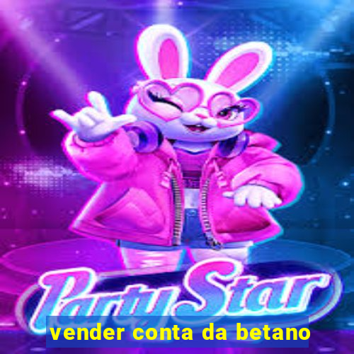 vender conta da betano